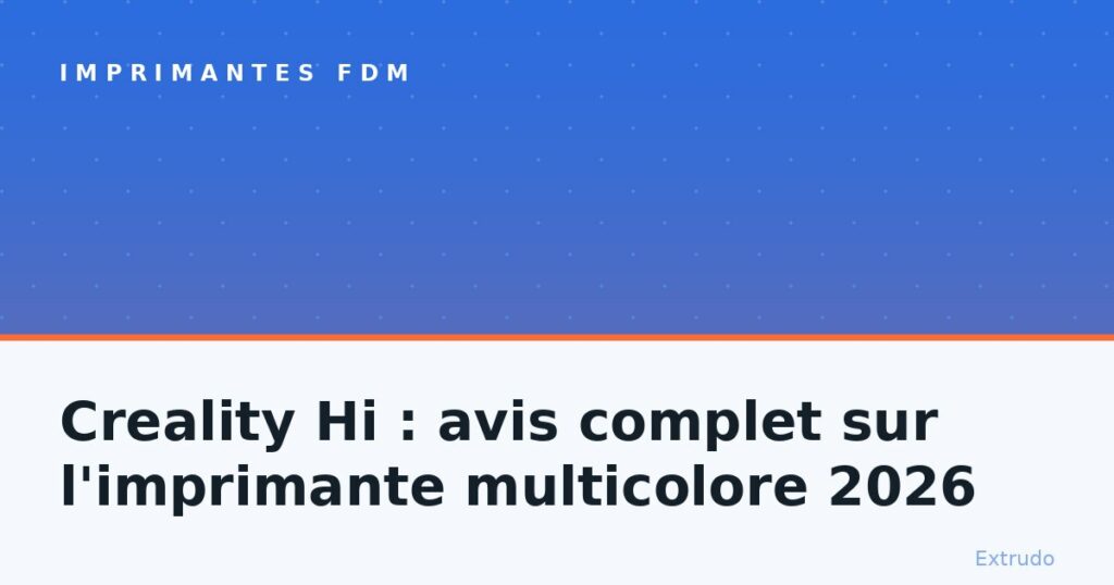 Creality Hi : avis complet sur l’imprimante multicolore 2026