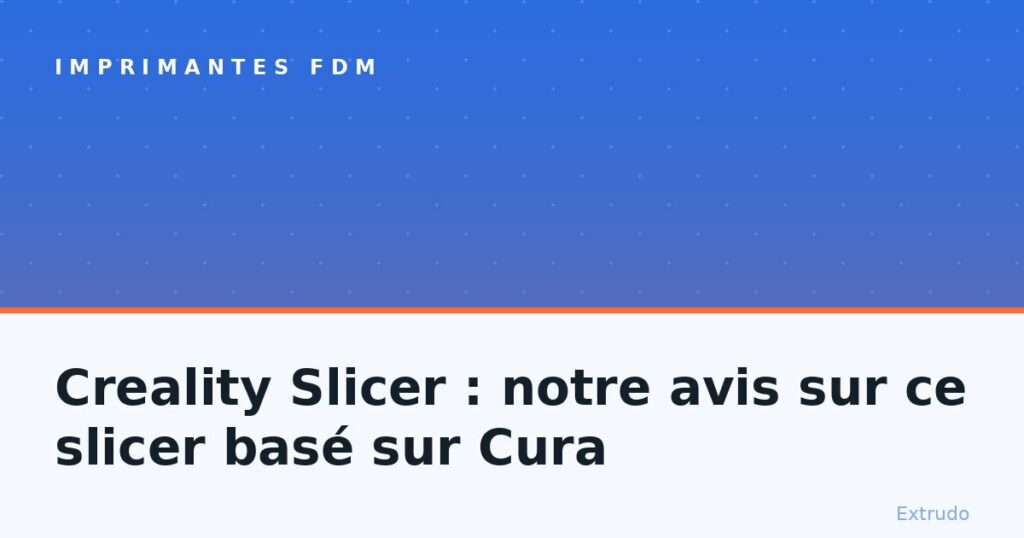 Creality Slicer : notre avis sur ce slicer basé sur Cura