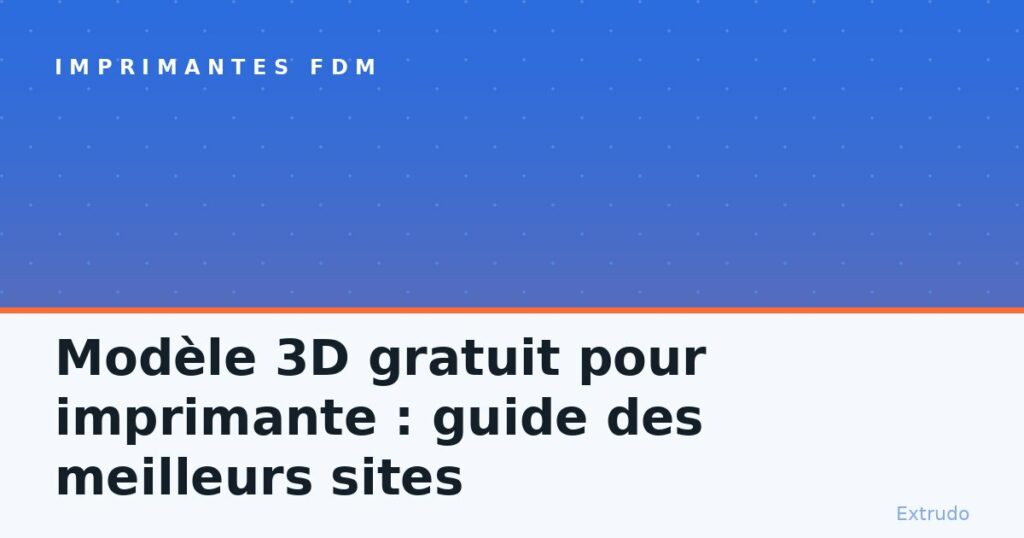Modèle 3D gratuit pour imprimante : guide des meilleurs sites